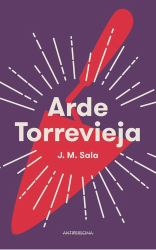 Libro: Arde Torrevieja. Sala Díaz, José Manuel. Levanta Fueg