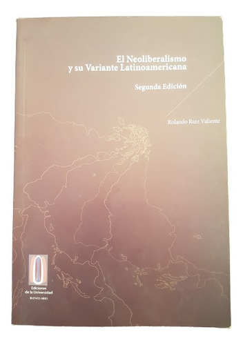 El Neoliberalismo Y Su Variante Latinoamericana 2da Edición