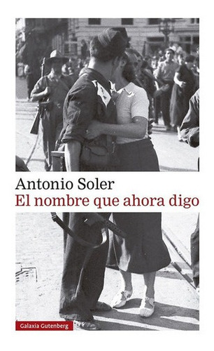 Nombre Que Ahora Digo, El - Antonio Soler, de Antonio Soler. Editorial GALAXIA GUTENBERG en español