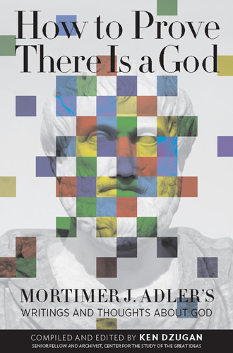 Libro: How To Prove There Is A God: Mortimer J. Adlerøs And