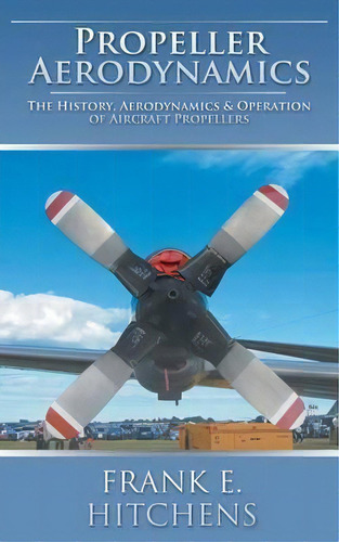 Propeller Aerodynamics, De Frank E Hitchens. Editorial Auk Academic, Tapa Blanda En Inglés