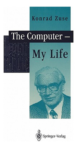 The Computer - My Life (en Inglés) / Bauer, F. L. ; Zuse, Ko