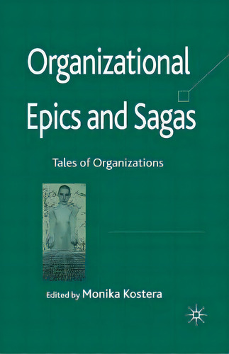 Organizational Epics And Sagas : Tales Of Organizations, De Monika Kostera., Vol. 1. Editorial Palgrave Macmillan, Tapa Blanda En Inglés