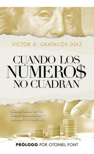 Cuando Los Numeros No Cuadran : Como Salir De Tu Crisis Financiera Y Liberar Tus Suenos, De Victor Gratacós-diaz. Editorial Dream Releaser Publishing, Tapa Blanda En Español