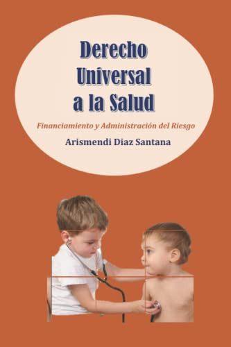 Derecho Universal A La Salud: Financiamiento Y Administracio