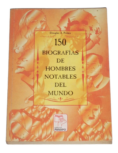 150 Biografias De Hombres Notables Del Mundo / Douglas Palma