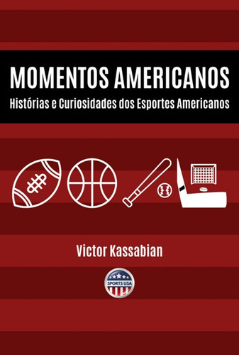 Momentos Americanos: Histórias E Curiosidades Dos Esportes Americanos, De Victor Kassabian. Série Não Aplicável, Vol. 1. Editora Clube De Autores, Capa Mole, Edição 1 Em Português, 2022