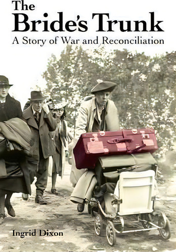 The Bride's Trunk: A Story Of War And Reconciliation, De Ingrid Dixon. Editorial Cloudshill Press, Tapa Blanda En Inglés