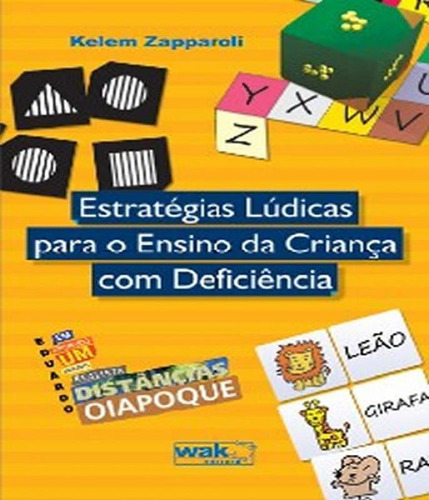Estrategias Ludicas Para O Ensino Da Crianca Com Deficiencia: Estrategias Ludicas Para O Ensino Da Crianca Com Deficiencia, De Zapparoli, Kelem. Editora W.a.k., Capa Mole, Edição 1 Em Português