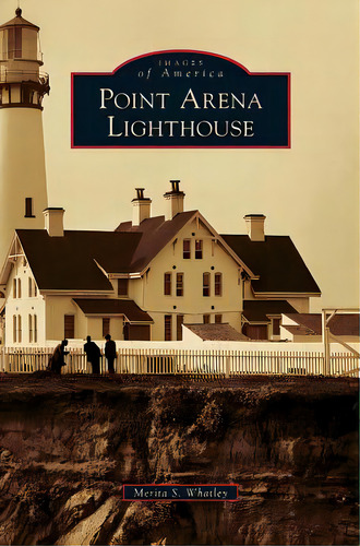 Point Arena Lighthouse, De Whatley, Merita S.. Editorial Arcadia Lib Ed, Tapa Dura En Inglés