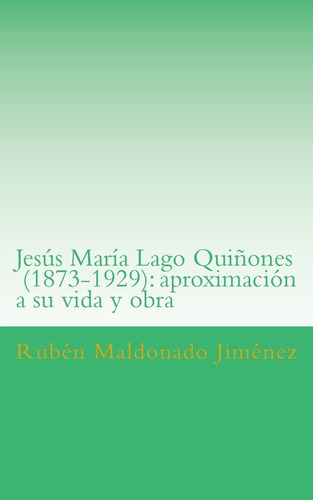 Libro Jesús María Lago (1873-1929): Aproximación A Su Vida Y