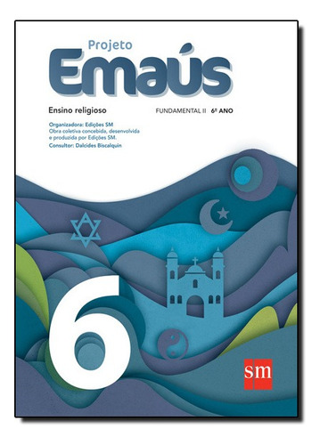 Projeto Emaus - Ensino Religioso 6? Ano - Ensino Fundamental Ii - 6? Ano, De Dalcides Biscalquin. Editora Edições Sm Em Português