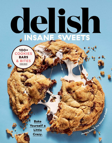 Delish Insane Sweets: Bake Yourself A Little Crazy: 100+ Cookies, Bars, Bites, And Treats, De Editors Of Delish. Editorial Houghton Mifflin, Tapa Dura En Inglés, 2019