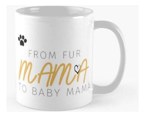 Taza From Fur Mama To Baby Mama Calidad Premium