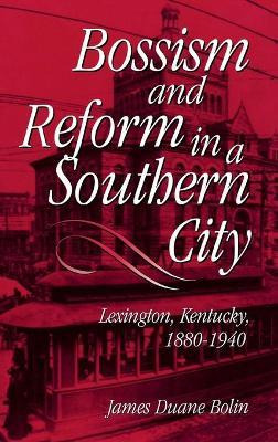Libro Bossism And Reform In A Southern City - James Duane...