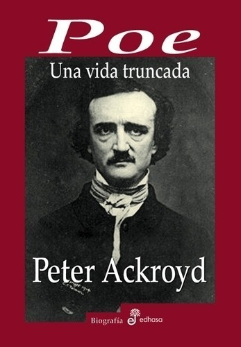 Poe. Una Vida Truncada - Peter Ackroyd