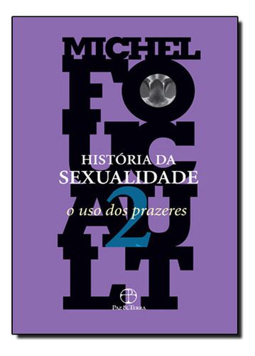 História da sexualidade: O uso dos prazeres (Vol. 2), de Michel Foucault. Editora PAZ E TERRA, capa mole em português