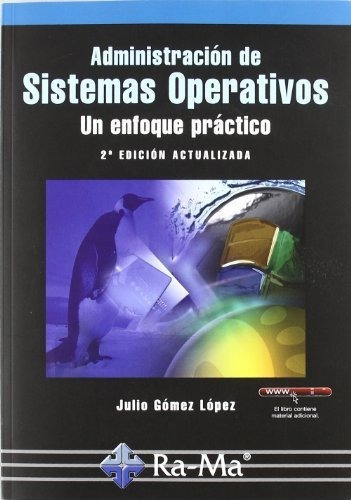 Administración De Sistemas Operativos. Un Enfoque Práctico. 2ª Edición, De Gómez López, Julio. Ra-ma S.a. Editorial Y Publicaciones, Tapa Tapa Blanda En Español