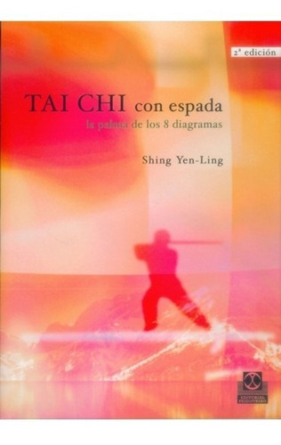 Tai-chi Con Espada. La Palma De Los Ocho Diagramas, De Shing, Yen - Ling., Vol. 1. Editorial Paidotribo, Tapa Blanda En Español, 2006