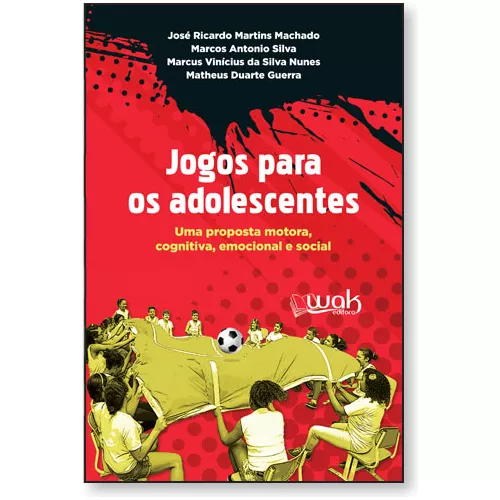 Jogos Para Os Adolescentes – Uma Proposta motora, emocional e social – Wak  Editora