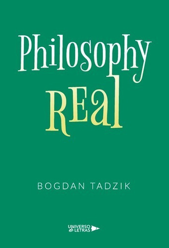 Philosophy Real, De Bogdan Tadzik. Editorial Universo De Letras, Tapa Blanda, Edición 1era Edición En Español, 2020