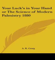 Comprar Libro Your Luck's In Your Hand Or The Science Of Modern P...