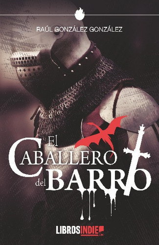 El Caballero Del Barro, De Raúl González. Editorial Libros Indie En Español