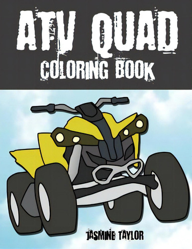 Atv Quad Coloring Book, De Taylor, Jasmine. Editorial Lulu Pr, Tapa Blanda En Inglés