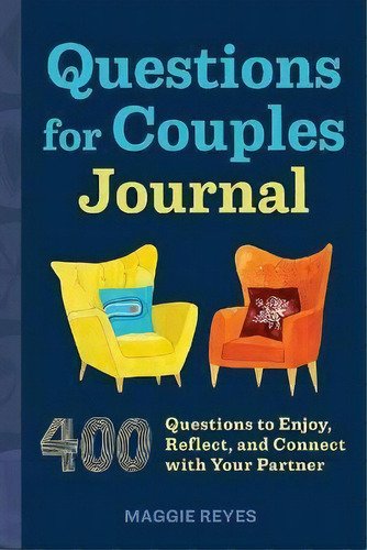 Questions For Couples Journal : 400 Questions To Enjoy, Reflect, And Connect With Your Partner, De Maggie Reyes. Editorial Rockridge Press, Tapa Blanda En Inglés