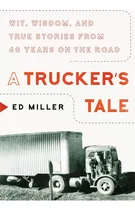 Comprar A Truckerøs Tale: Wit, Wisdom, And True Stories From 60 Years On The Road, De Miller, Ed. Editorial Apollo Publishers, Tapa Dura En Inglés