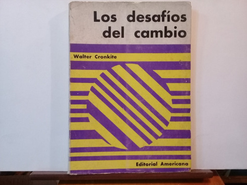 Los Desafios Del Cambio - Walter Cronkite - Edit Americana