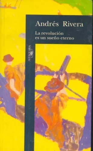 Andres Rivera: La Revolución Es Un Sueño Eterno