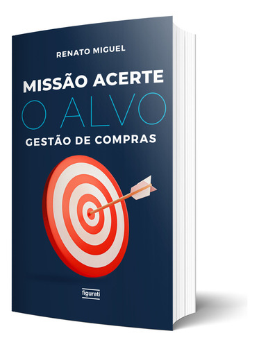 Missão Acerte O Alvo: Gestão De Compras, De Renato Miguel. Editorial Figurati, Capa Mole, Edição 1 Em Português, 2024
