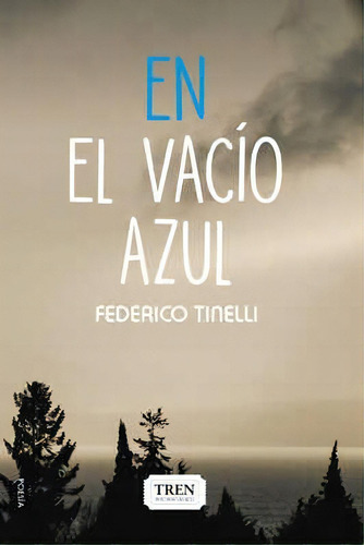 En El Vacío Azul, De Tinelli Federico. Serie N/a, Vol. Volumen Unico. Editorial Tren Instantaneo, Tapa Blanda, Edición 1 En Español, 2021