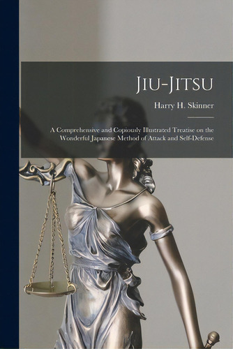 Jiu-jitsu: A Comprehensive And Copiously Illustrated Treatise On The Wonderful Japanese Method Of..., De Skinner, Harry H. (harry Hall) B. 1858. Editorial Legare Street Pr, Tapa Blanda En Inglés