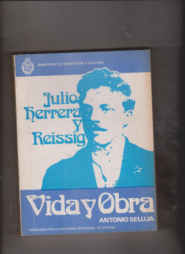 J.herrera Y Reissig Vida Y Obra /antonio Seluja