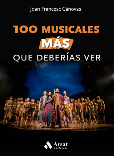 100 Musicales Más Que Deberías Ver: Musicales Que Son Historia, De Joan Francesc Cánovas. Serie 100 Musicales Editorial Amat, Tapa Blanda, Edición Primera En Español, 2022
