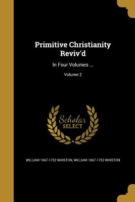 Libro Primitive Christianity Reviv'd: In Four Volumes ......