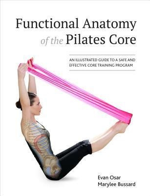 Functional Anatomy Of The Pilates Core : An Illustrated Guid