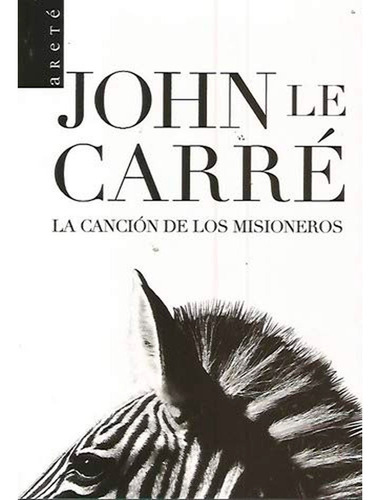 La Canción De Los Misioneros: La Cancion De Los Misioneros, De John Le Carre. Editorial Editorial Arete, Tapa Blanda, Edición 1 En Español, 2008