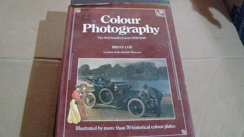 Colour Photography The First Hundred Years 1840-1940