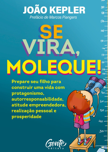 Se Vira, Moleque!: Prepare seu filho para construir uma vida com protagonismo, autorresponsabilidade, atitude empreendedora, realização pessoal e prosperidade., de Kepler, João. Editora Gente Livraria e Editora Ltda., capa mole em português, 2020