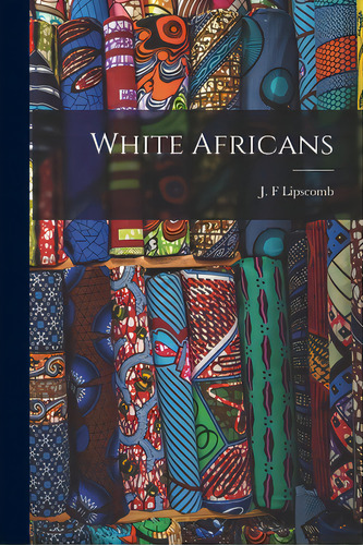 White Africans, De Lipscomb, J. F.. Editorial Hassell Street Pr, Tapa Blanda En Inglés