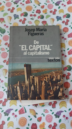 De El Capital Al Capitalismo - Josep Maria Figueras - Ed Pla