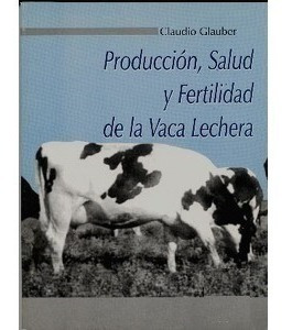 Glauber: Producción, Salud Y Fertilidad De La Vaca Lechera