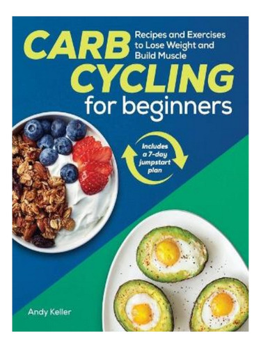 Carb Cycling For Beginners - Andy Keller. Eb10