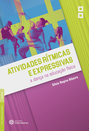 Atividades rítmicas e expressivas: a dança na educação física, de Ribeiro, Silvia Regina. Editora Intersaberes Ltda., capa mole em português, 2018