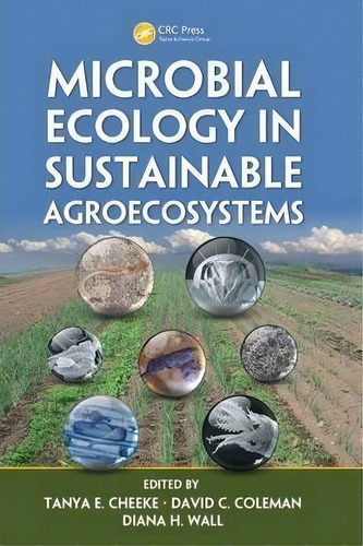 Microbial Ecology In Sustainable Agroecosystems, De Tanya E. Cheeke. Editorial Taylor Francis Inc, Tapa Dura En Inglés