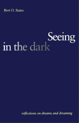 Seeing In The Dark: Reflections On Dreams And Dreaming, De States, Bert O.. Editorial Yale University Press, Tapa Blanda En Inglés