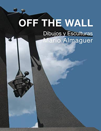 Off The Wall: Dibujos Y Esculturas De Mario Almaguer